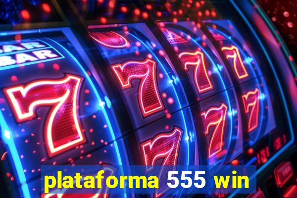 plataforma 555 win